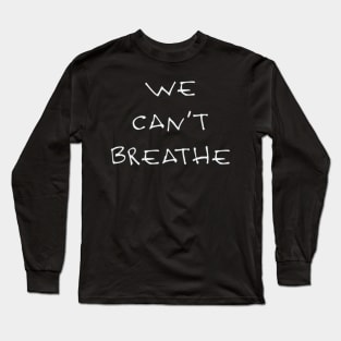 We can’t breathe Long Sleeve T-Shirt